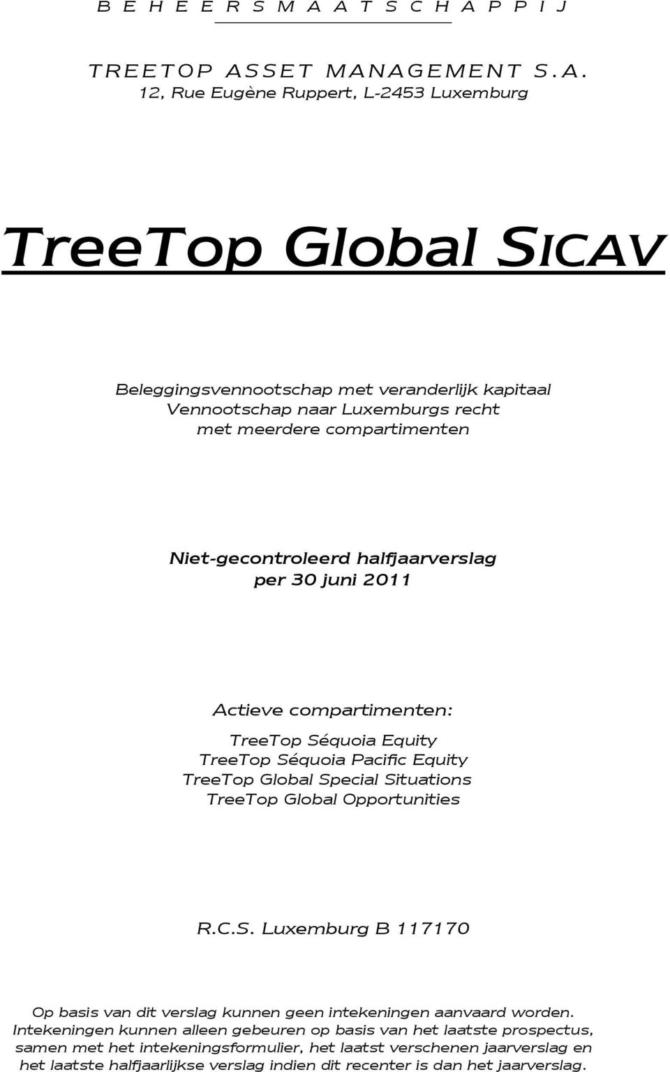 Luxemburgs recht met meerdere compartimenten Niet-gecontroleerd halfjaarverslag per 30 juni 2011 Actieve compartimenten: TreeTop Séquoia Equity TreeTop Séquoia Pacific Equity TreeTop