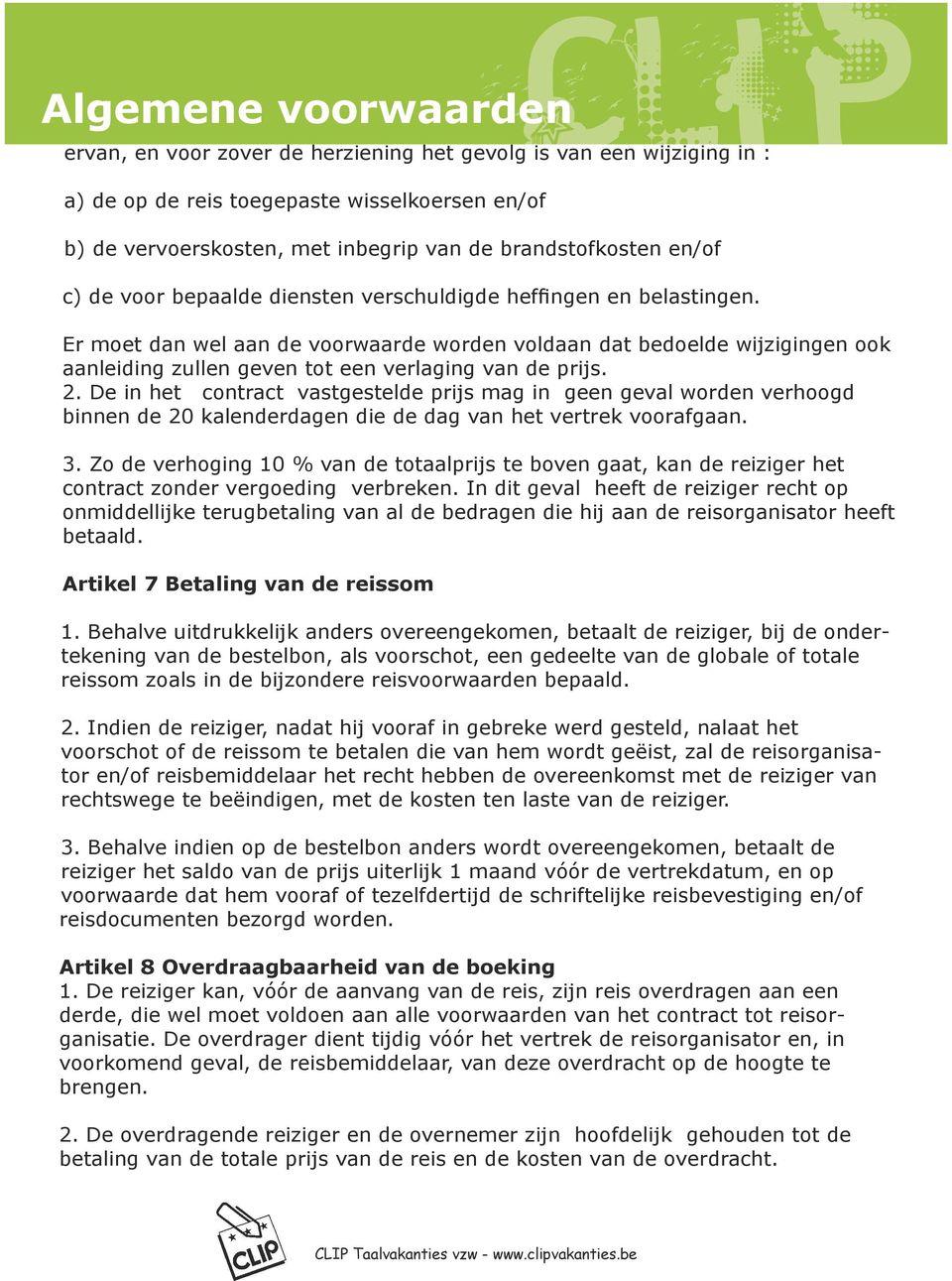 De in het contract vastgestelde prijs mag in geen geval worden verhoogd binnen de 20 kalenderdagen die de dag van het vertrek voorafgaan. 3.