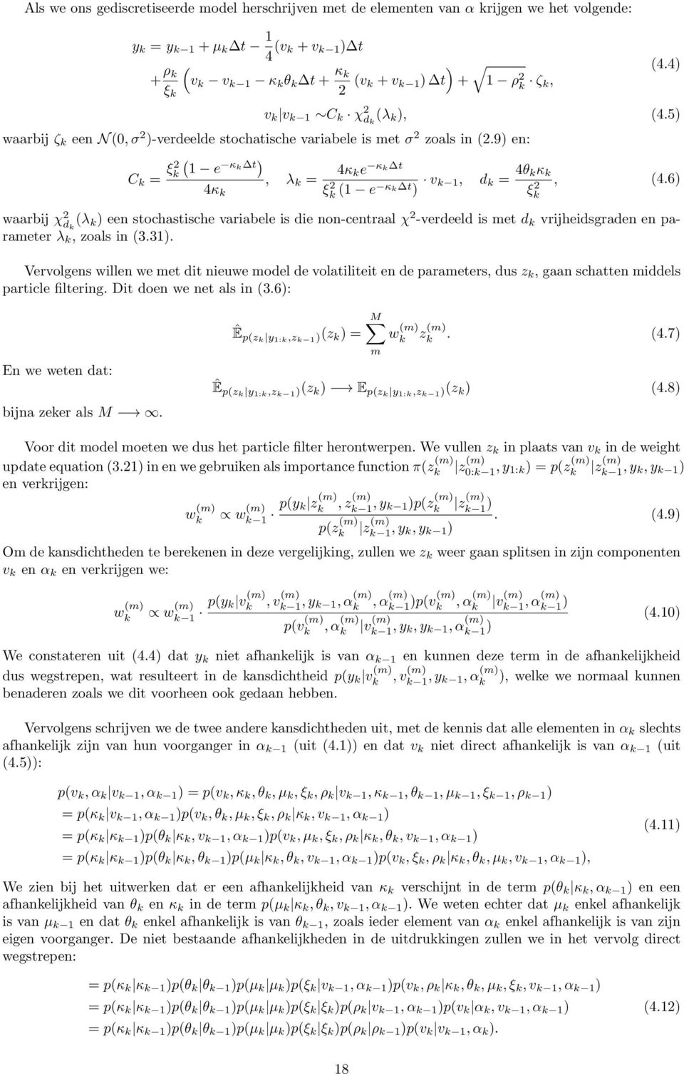 6) waarbij χ 2 d (λ ) een stochastische variabele is die non-centraal χ 2 -verdeeld is met d vrijheidsgraden en parameter λ, zoals in (3.31).