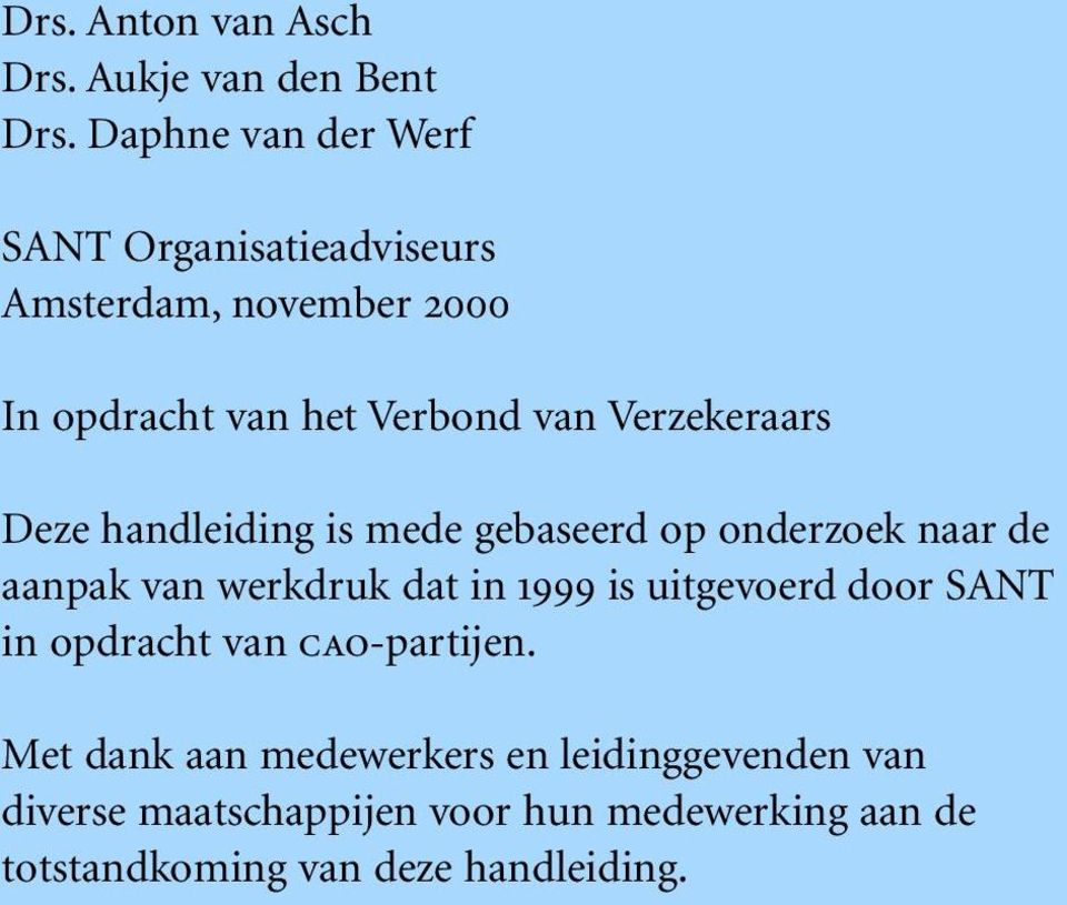 Verzekeraars Deze handleiding is mede gebaseerd op onderzoek naar de aanpak van werkdruk dat in 1999 is