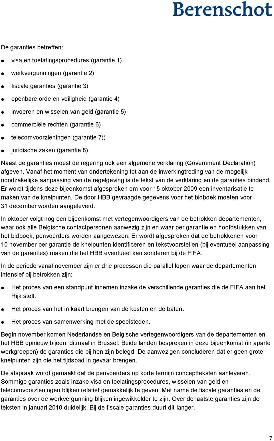 Naast de garanties moest de regering ook een algemene verklaring (Government Declaration) afgeven.