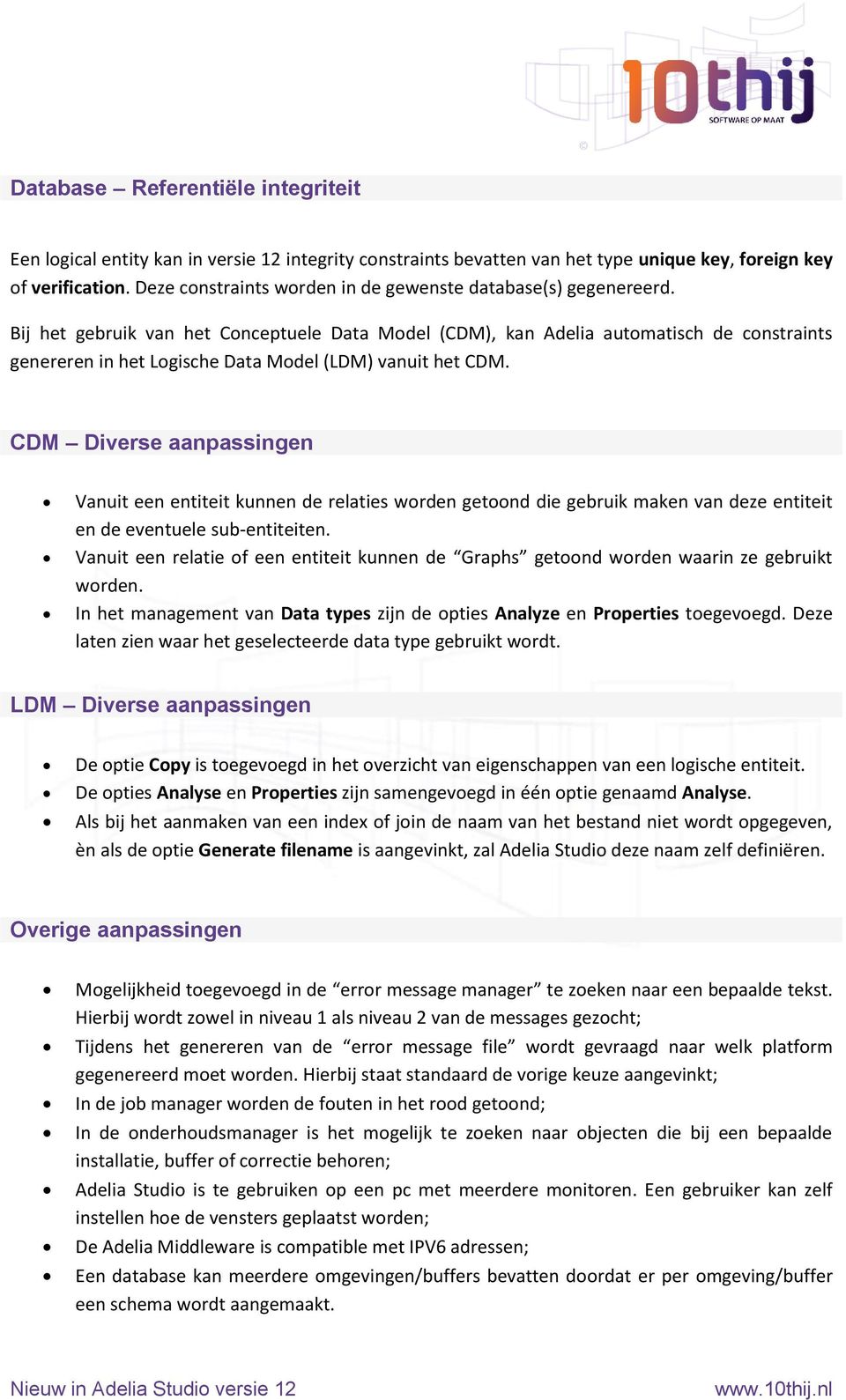 Bij het gebruik van het Conceptuele Data Model (CDM), kan Adelia automatisch de constraints genereren in het Logische Data Model (LDM) vanuit het CDM.