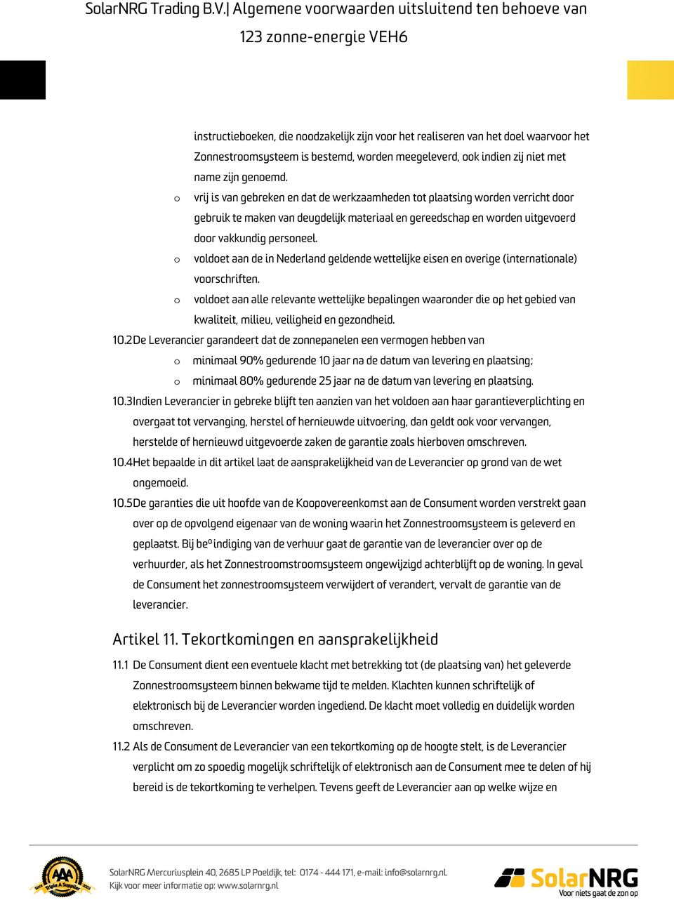 o voldoet aan de in Nederland geldende wettelijke eisen en overige (internationale) voorschriften.