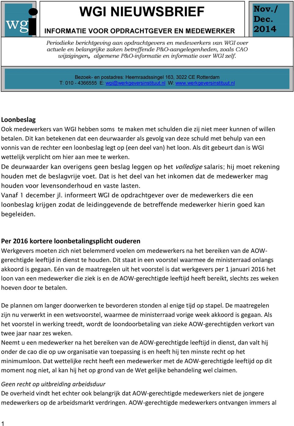 nl W: www.werkgeversinstituut.nl Loonbeslag Ook medewerkers van WGI hebben soms te maken met schulden die zij niet meer kunnen of willen betalen.