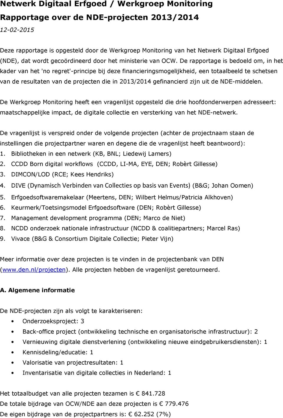 De rapportage is bedoeld om, in het kader van het 'no regret'-principe bij deze financieringsmogelijkheid, een totaalbeeld te schetsen van de resultaten van de projecten die in 2013/2014 gefinancierd