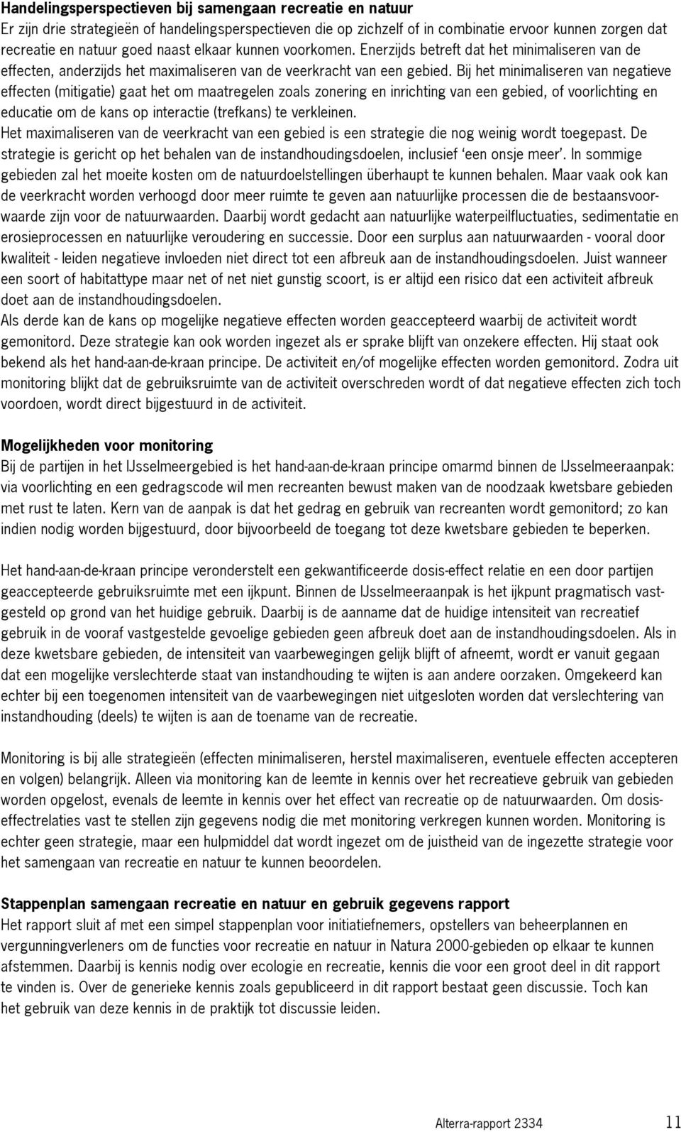 Bij het minimaliseren van negatieve effecten (mitigatie) gaat het om maatregelen zoals zonering en inrichting van een gebied, of voorlichting en educatie om de kans op interactie (trefkans) te