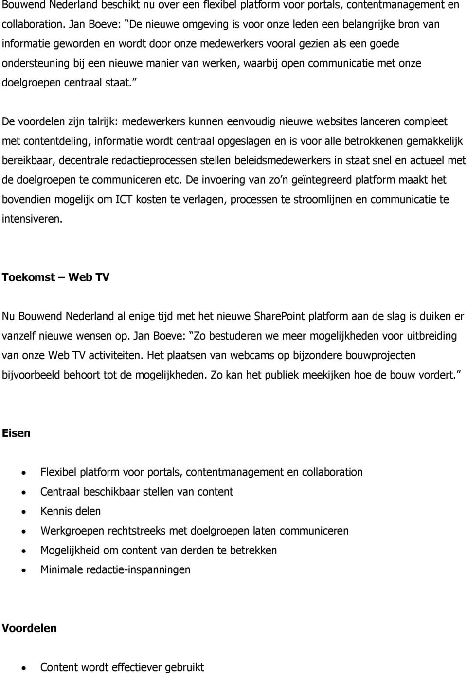 werken, waarbij open communicatie met onze doelgroepen centraal staat.