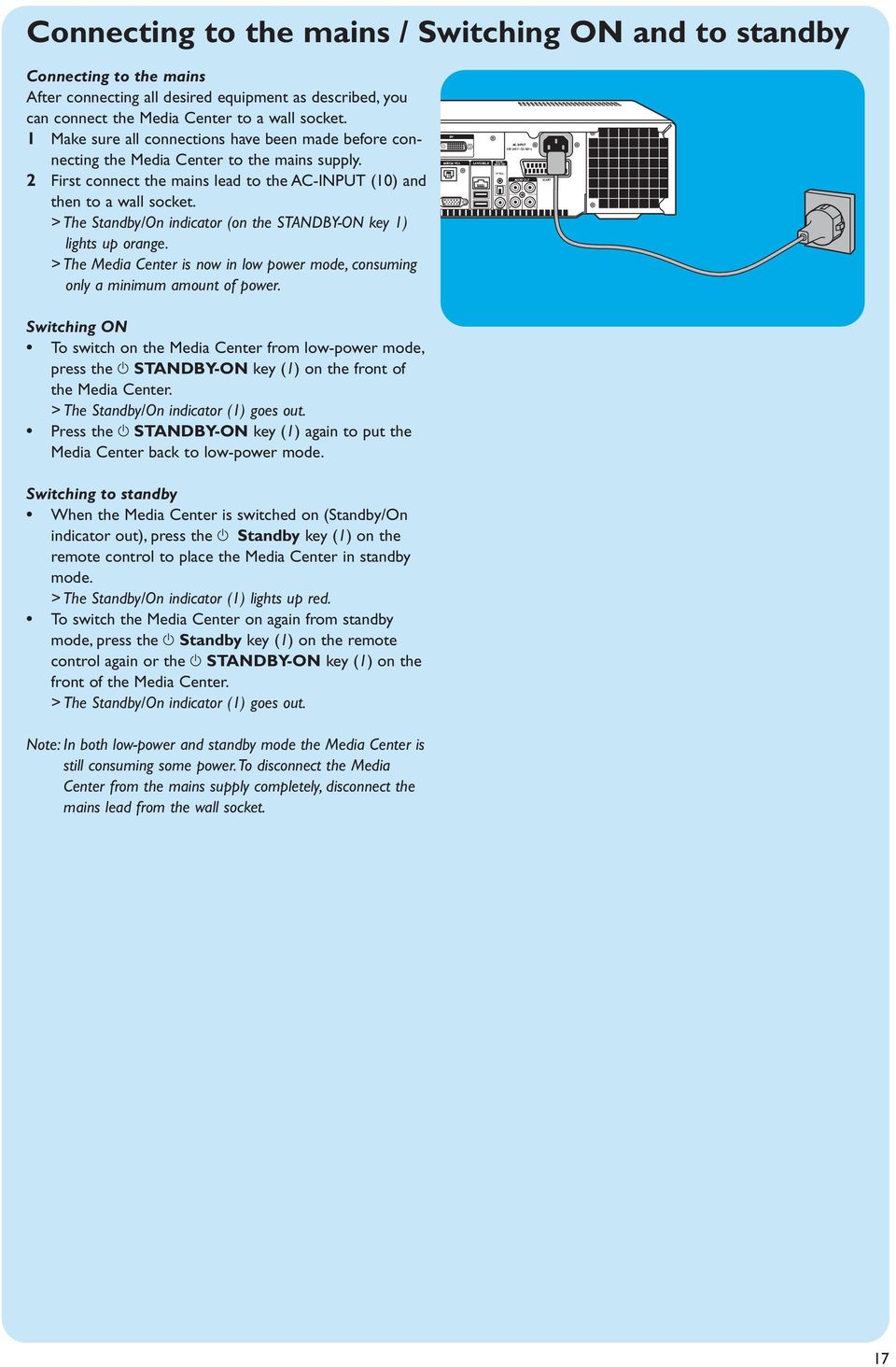 > The Standby/On indicator (on the STANDBY-ON key 1) lights up orange. > The Media Center is now in low power mode, consuming only a minimum amount of power.