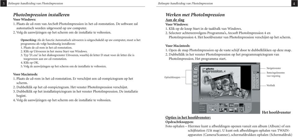 Opmerking: Als de functie Automatisch uitvoeren is uitgeschakeld op uw computer, moet u het programma als volgt handmatig installeren: 1. Plaats de cd-rom in het cd-romstation. 2.