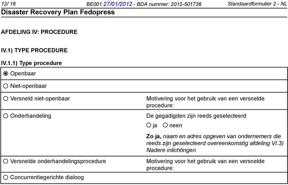 Motivering voor het gebruik van een versnelde procedure: De gegadigden zijn reeds geselecteerd Zo, naam en adres opgeven van