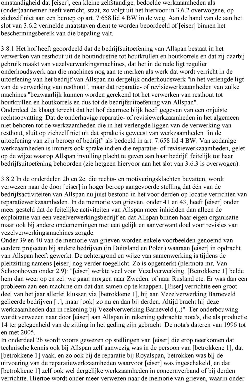 3.8.1 Het hof heeft geoordeeld dat de bedrijfsuitoefening van Allspan bestaat in het verwerken van resthout uit de houtindustrie tot houtkrullen en houtkorrels en dat zij daarbij gebruik maakt van