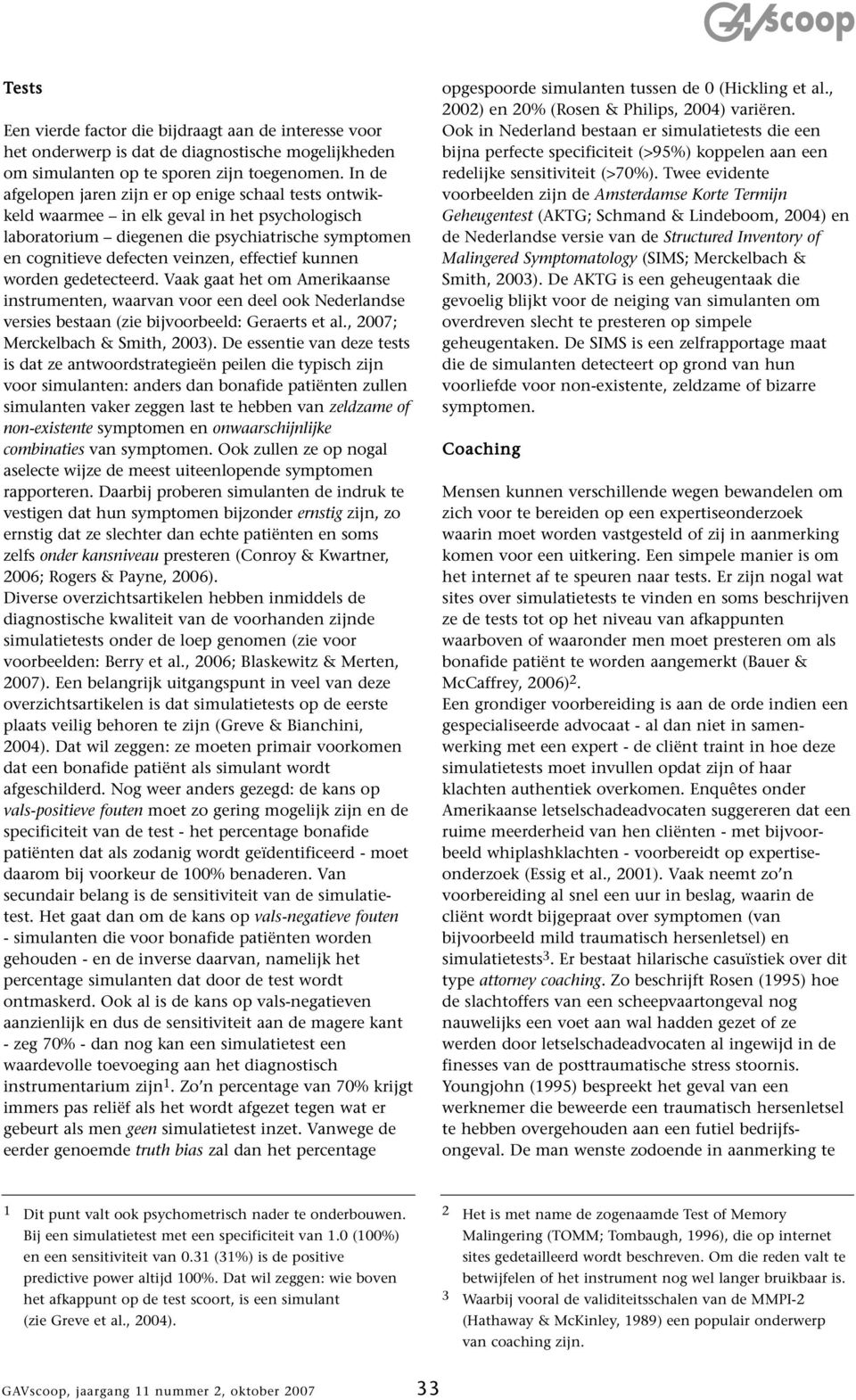 kunnen worden gedetecteerd. Vaak gaat het om Amerikaanse instrumenten, waarvan voor een deel ook Nederlandse versies bestaan (zie bijvoorbeeld: Geraerts et al., 2007; Merckelbach & Smith, 2003).