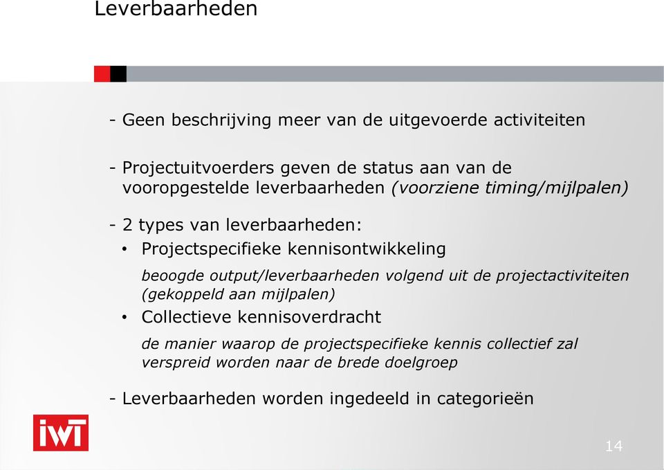 beoogde output/leverbaarheden volgend uit de projectactiviteiten (gekoppeld aan mijlpalen) Collectieve kennisoverdracht de manier