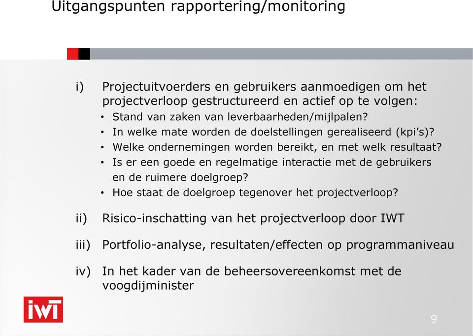 Is er een goede en regelmatige interactie met de gebruikers en de ruimere doelgroep? Hoe staat de doelgroep tegenover het projectverloop?