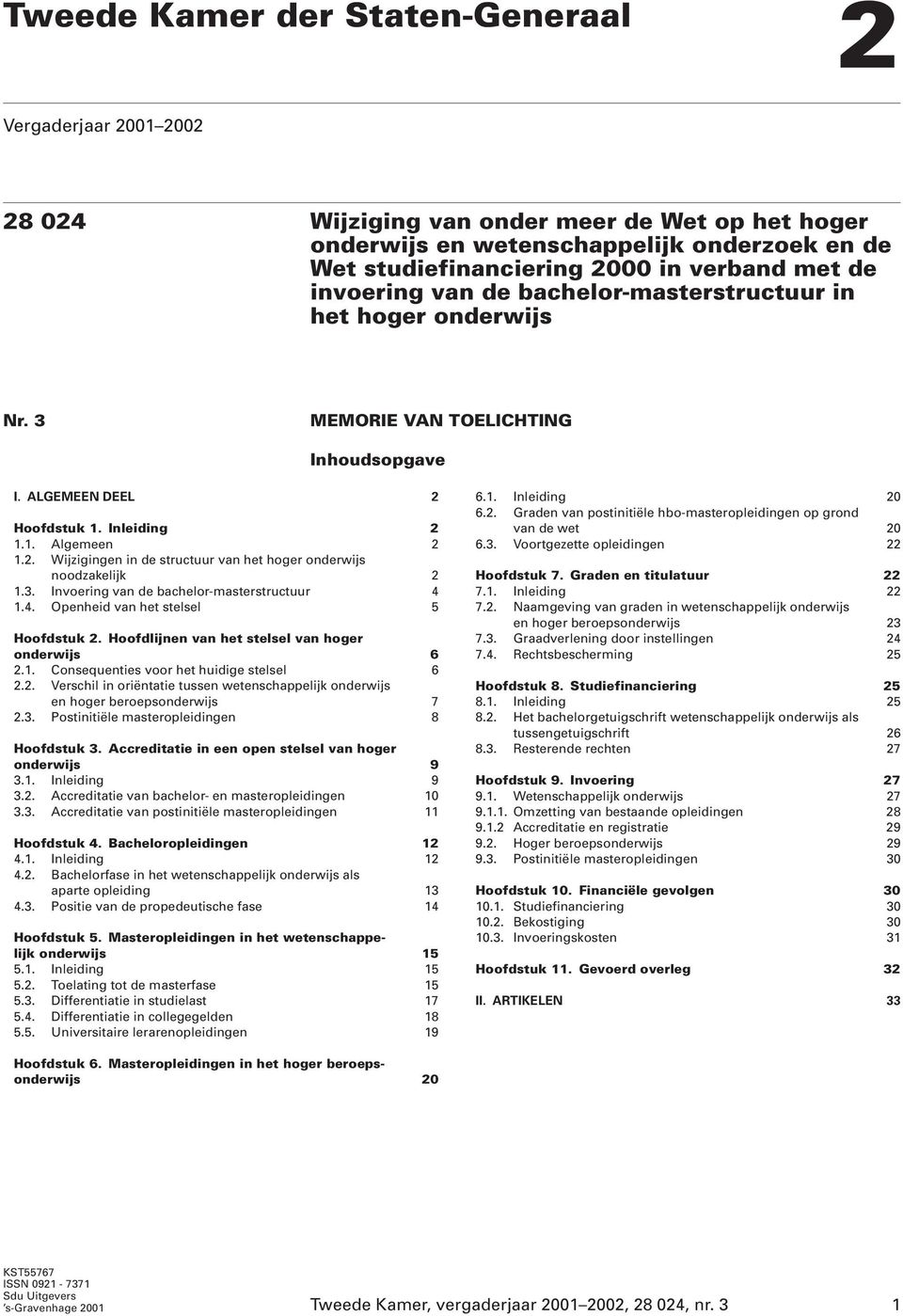 Hoofdstuk 1. Inleiding 2 1.1. Algemeen 2 1.2. Wijzigingen in de structuur van het hoger onderwijs noodzakelijk 2 1.3. Invoering van de bachelor-masterstructuur 4 