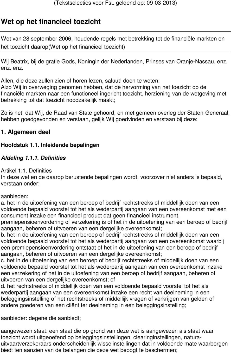 doen te weten: Alzo Wij in overweging genomen hebben, dat de hervorming van het toezicht op de financiële markten naar een functioneel ingericht toezicht, herziening van de wetgeving met betrekking