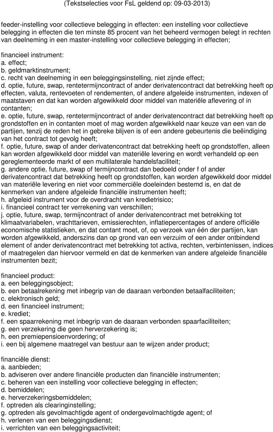 optie, future, swap, rentetermijncontract of ander derivatencontract dat betrekking heeft op effecten, valuta, rentevoeten of rendementen, of andere afgeleide instrumenten, indexen of maatstaven en