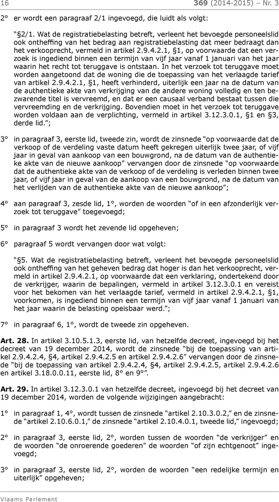 9.4.2.1, 1, op voorwaarde dat een verzoek is ingediend binnen een termijn van vijf jaar vanaf 1 januari van het jaar waarin het recht tot teruggave is ontstaan.