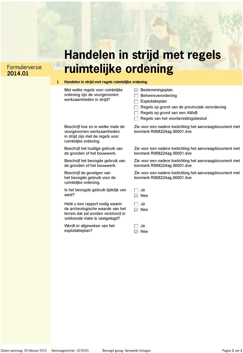 Beschrijf het beoogde gebruik van de gronden of het bouwwerk. Beschrijf de gevolgen van het beoogde gebruik voor de ruimtelijke ordening. Is het beoogde gebruik tijdelijk van aard?