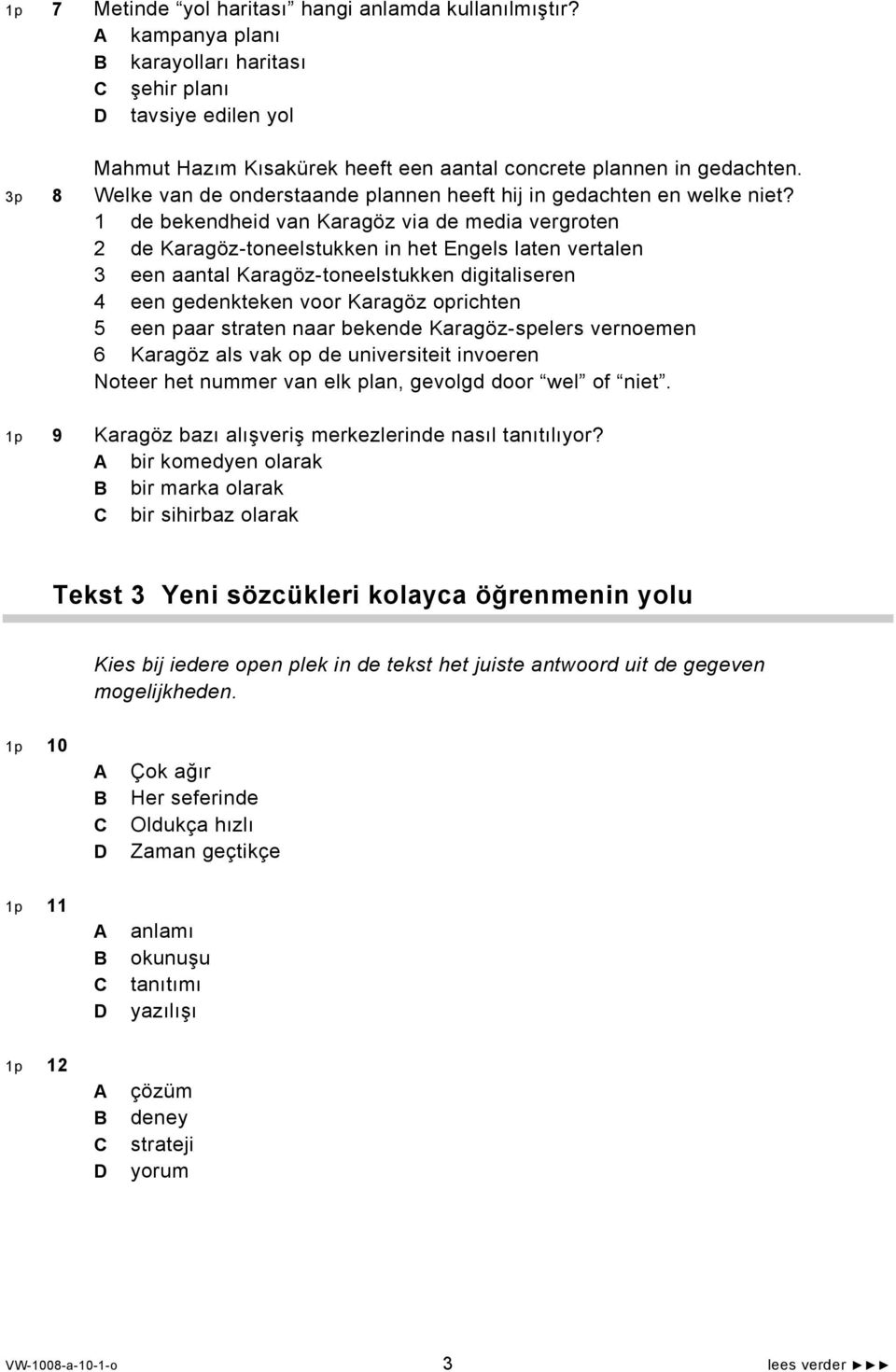 1 de bekendheid van Karagöz via de media vergroten 2 de Karagöz-toneelstukken in het Engels laten vertalen 3 een aantal Karagöz-toneelstukken digitaliseren 4 een gedenkteken voor Karagöz oprichten 5