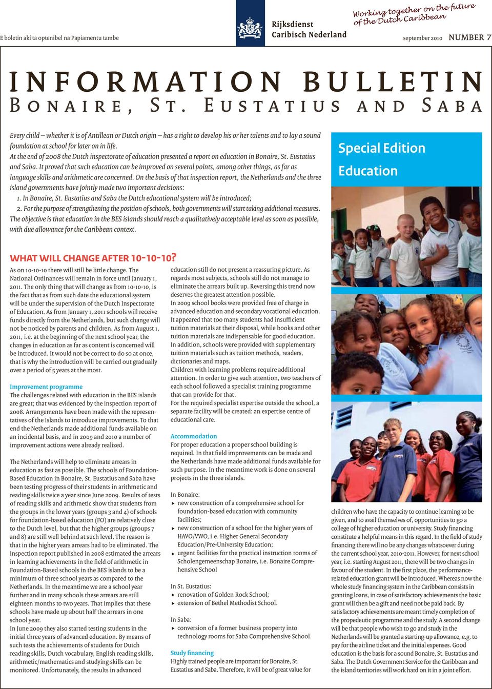 At the end of 2008 the Dutch inspectorate of education presented a report on education in Bonaire, St. Eustatius and Saba.