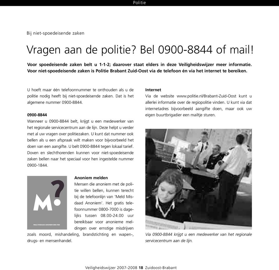 U hoeft maar één telefoonnummer te onthouden als u de politie nodig heeft bij niet-spoedeisende zaken. Dat is het algemene nummer 0900-8844.