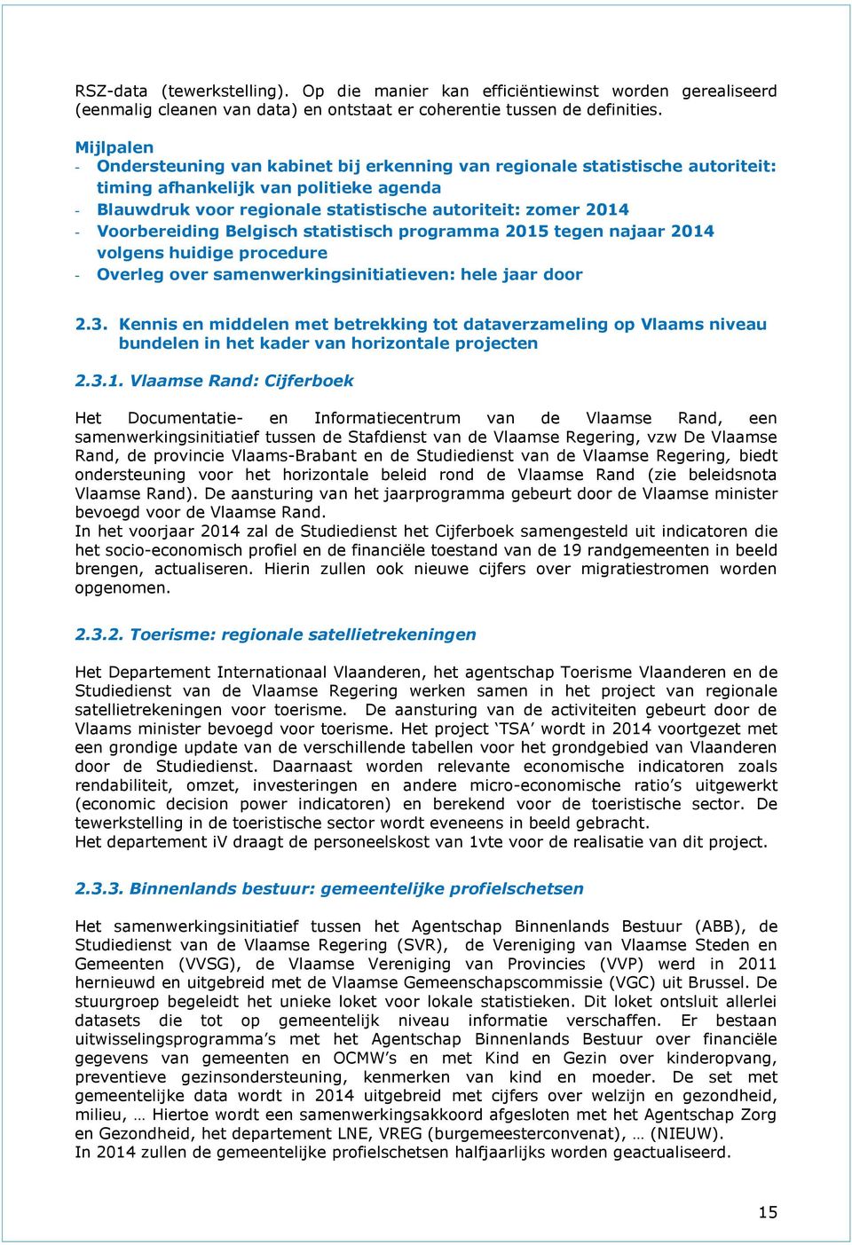 Voorbereiding Belgisch statistisch programma 2015 tegen najaar 2014 volgens huidige procedure - Overleg over samenwerkingsinitiatieven: hele jaar door 2.3.