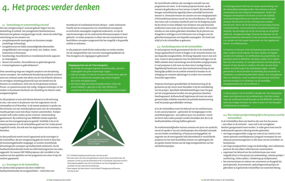 omstandigheden/kenmerken (mogelijkheden voor energie uit wind, zon, bodem, water, restwarmte en biomassa); bouwkundige, bouwfysische en installatietechnische aspecten en maatregelen; thema s als