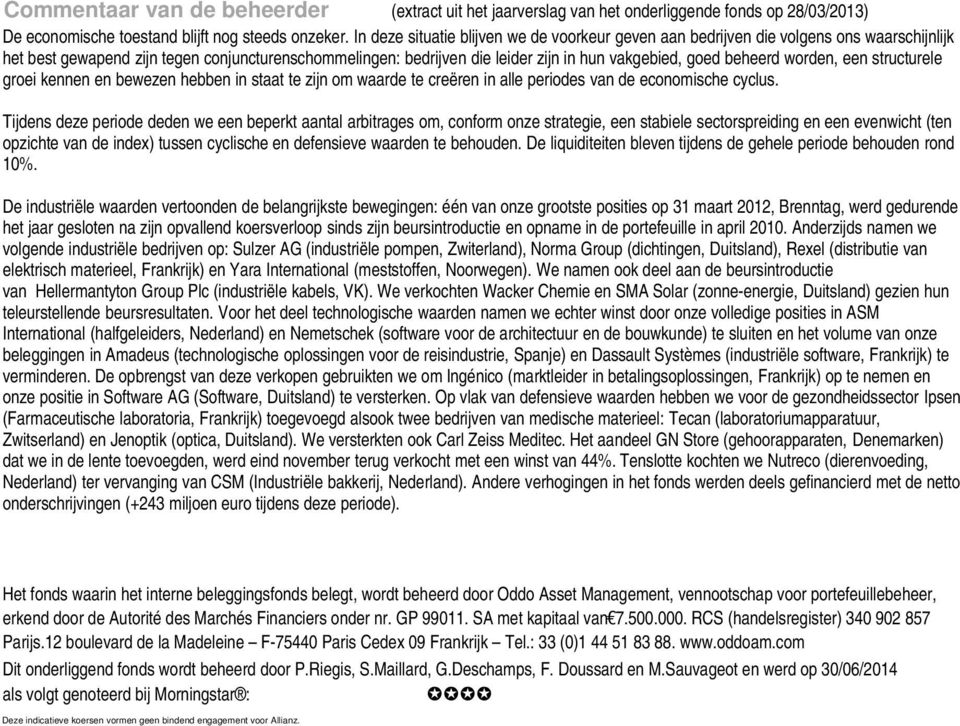 beheerd worden, een structurele groei kennen en bewezen hebben in staat te zijn om waarde te creëren in alle periodes van de economische cyclus.