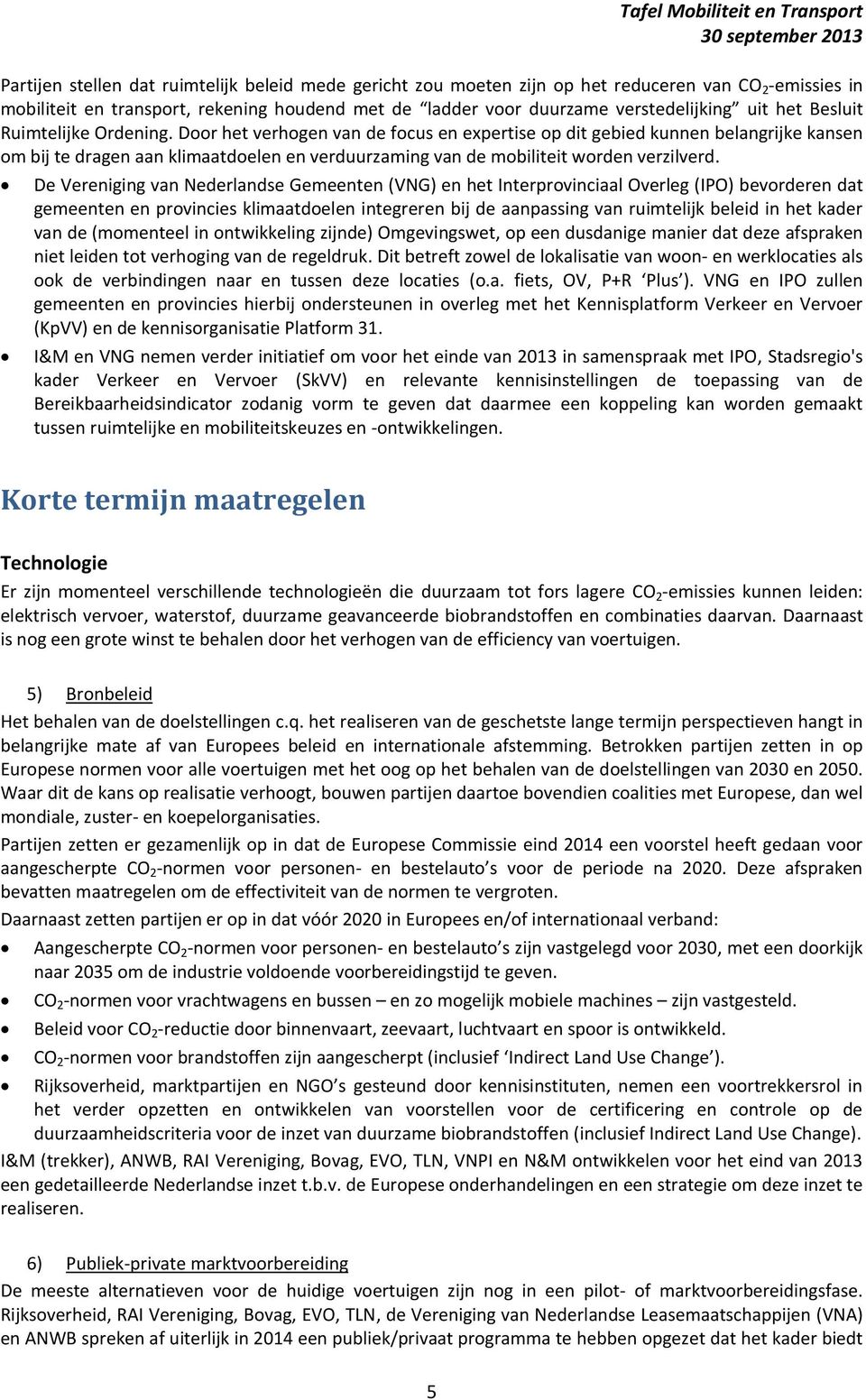 Door het verhogen van de focus en expertise op dit gebied kunnen belangrijke kansen om bij te dragen aan klimaatdoelen en verduurzaming van de mobiliteit worden verzilverd.