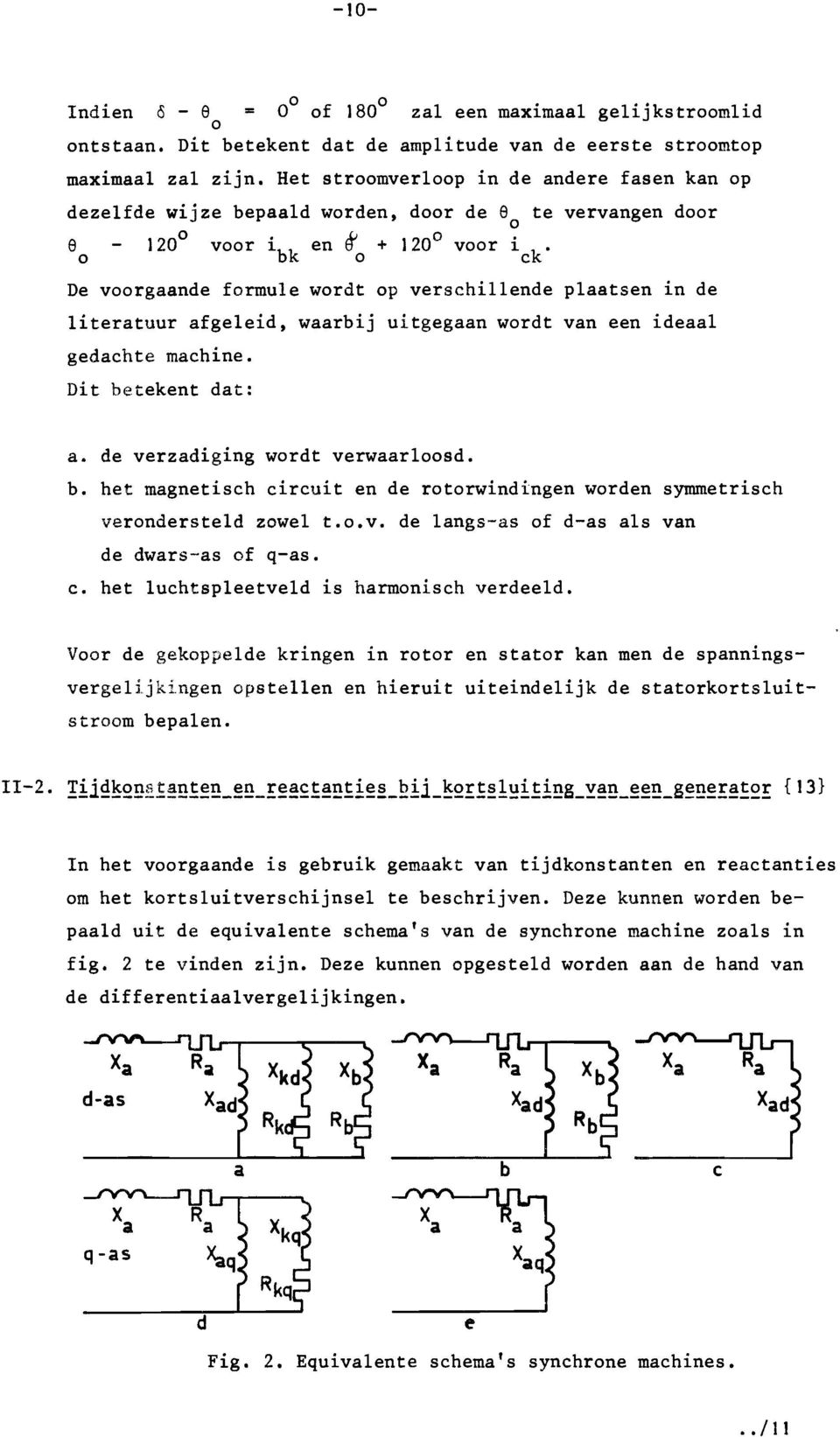 litertuur fgeleid, wrbij uitgegn wordt vn een idel gedchte mchine. nit betekent dt:. de verzdiging wordt verwrloosd. b. het mgnetisch circuit en de rotorwindingen worden symmetrisch verondersteld zowel t.