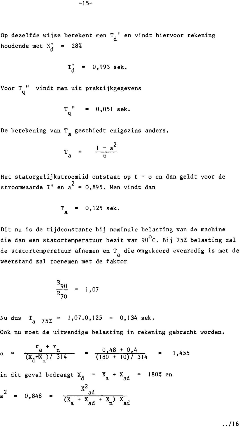 Dit nu is de tijdconstnte bij nominle belsting vn de mchine die dn een sttortempertuur bezit vn 90 o C.