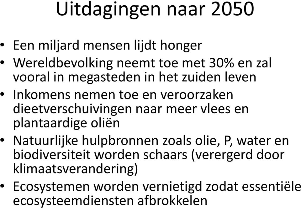 plantaardige oliën Natuurlijke hulpbronnen zoals olie, P, water en biodiversiteit worden schaars