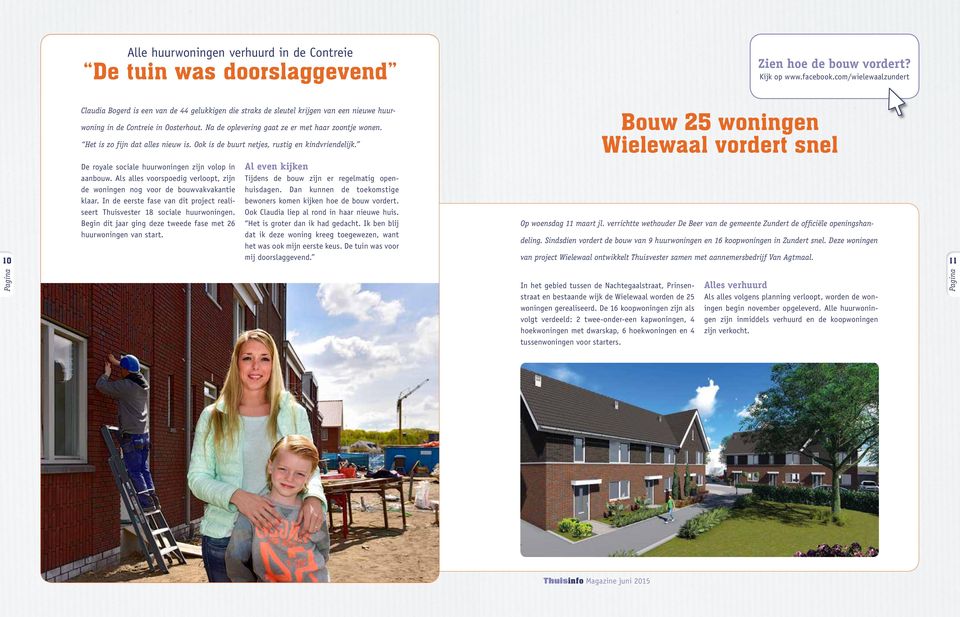 Na de oplevering gaat ze er met haar zoontje wonen. Het is zo fijn dat alles nieuw is. Ook is de buurt netjes, rustig en kindvriendelijk.