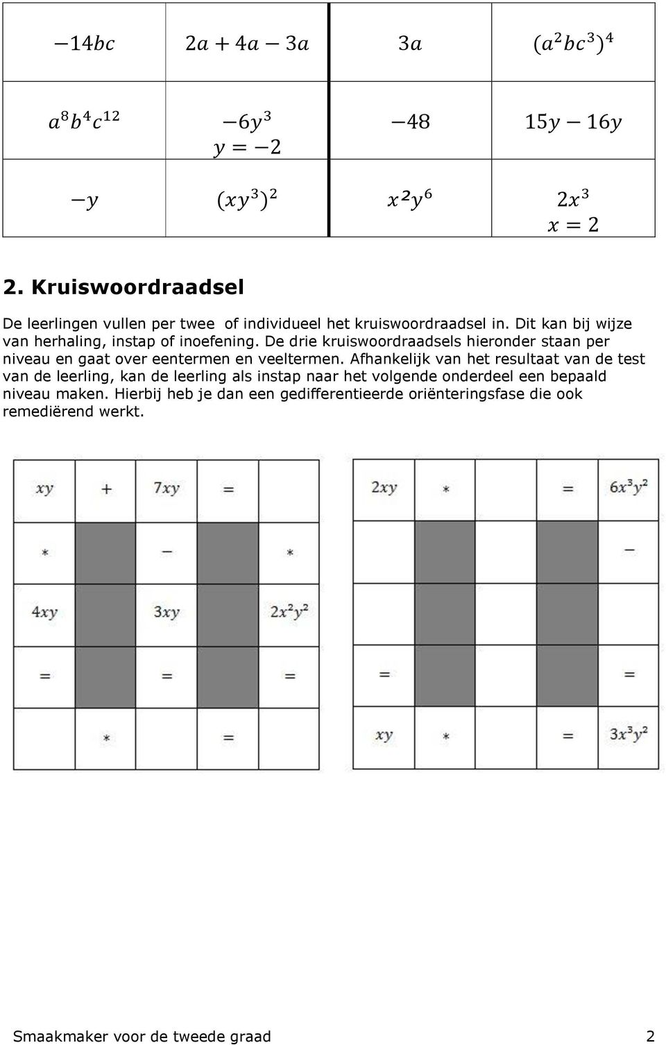 De drie kruiswoordraadsels hieronder staan per niveau en gaat over eentermen en veeltermen.