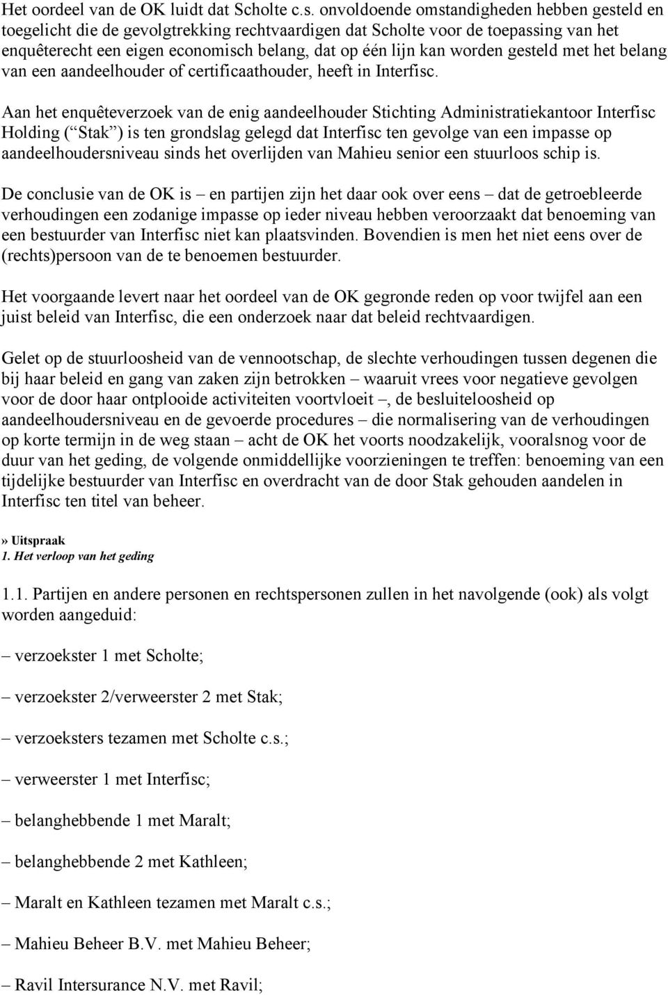 worden gesteld met het belang van een aandeelhouder of certificaathouder, heeft in Interfisc.