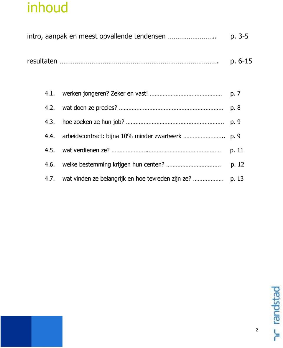 . p. 9 4.5. wat verdienen ze?.. p. 11 4.6. welke bestemming krijgen hun centen?. p. 12 4.7.