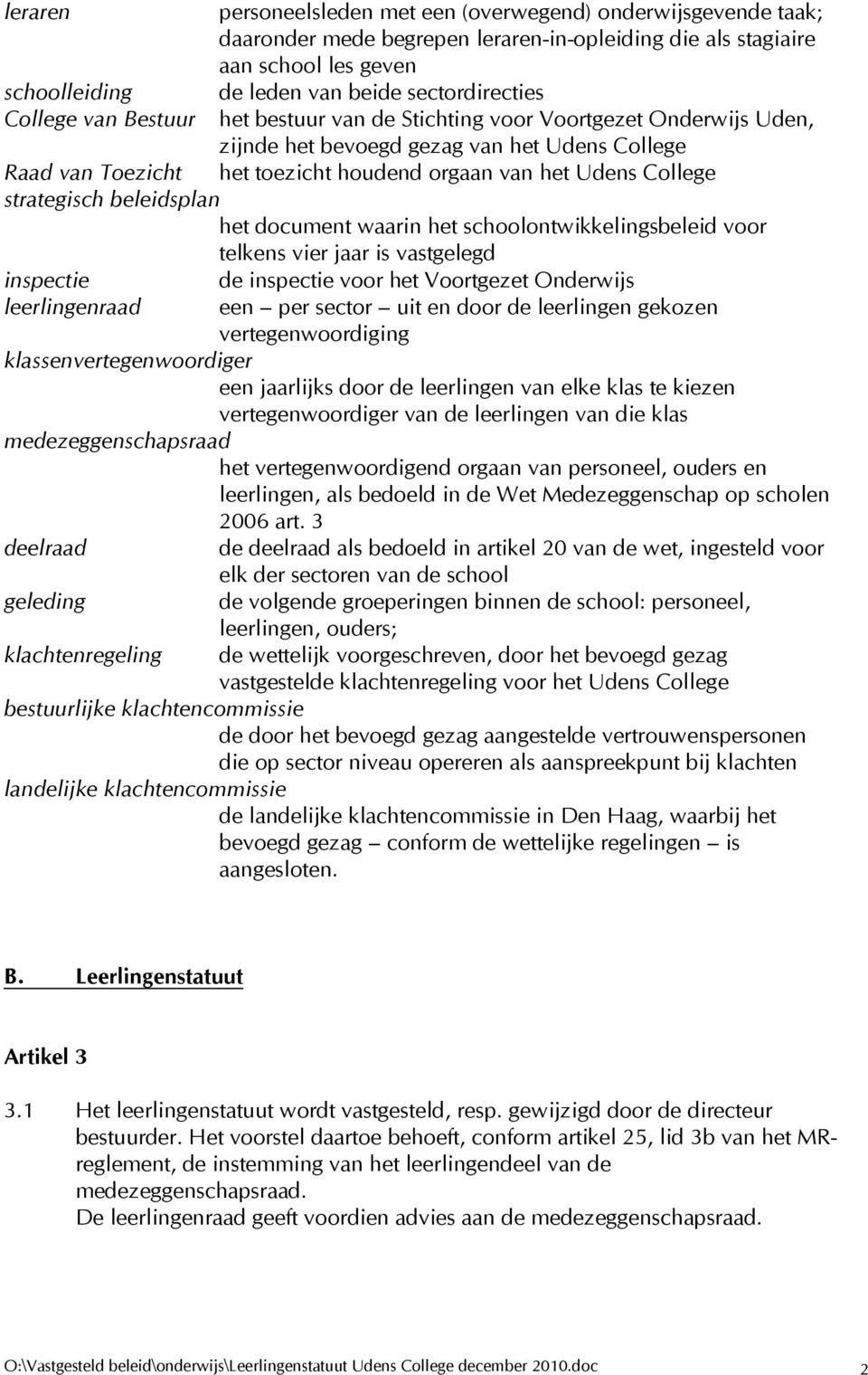 strategisch beleidsplan het document waarin het schoolontwikkelingsbeleid voor telkens vier jaar is vastgelegd inspectie leerlingenraad de inspectie voor het Voortgezet Onderwijs een per sector uit