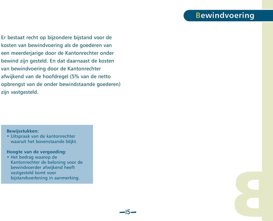 En dat daarnaast de kosten van bewindvoering door de Kantonrechter afwijkend van de hoofdregel (5% van de netto opbrengst van de onder