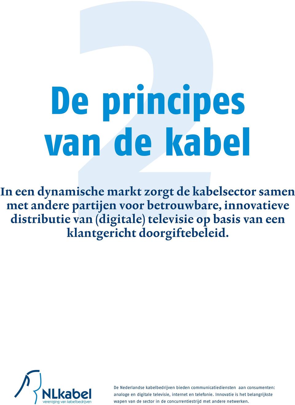 De Nederlandse kabelbedrijven bieden communicatiediensten aan consumenten: analoge en digitale televisie,
