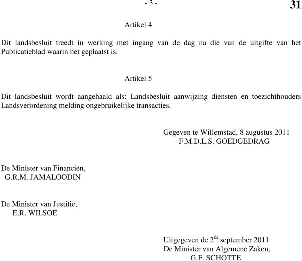 Artikel 5 Dit landsbesluit wordt aangehaald als: Landsbesluit aanwijzing diensten en toezichthouders Landsverordening melding