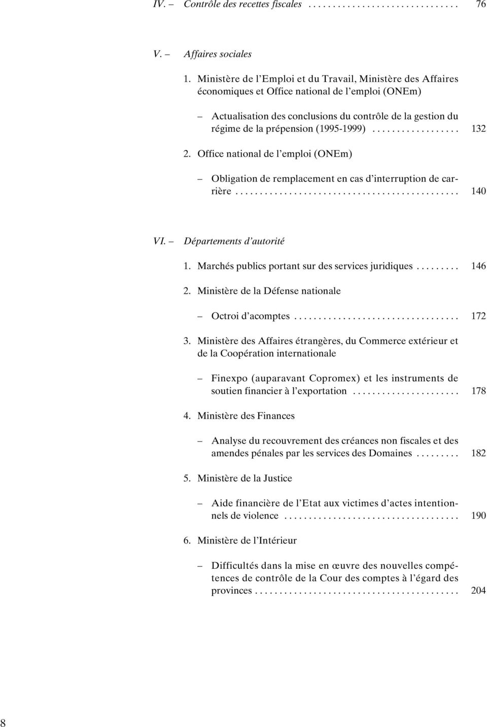 (1995-1999).................. 132 2. Office national de l emploi (ONEm) Obligation de remplacement en cas d interruption de carrière.............................................. 140 VI.