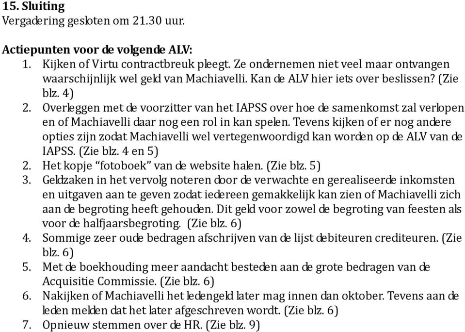 Overleggen met de voorzitter van het IAPSS over hoe de samenkomst zal verlopen en of Machiavelli daar nog een rol in kan spelen.