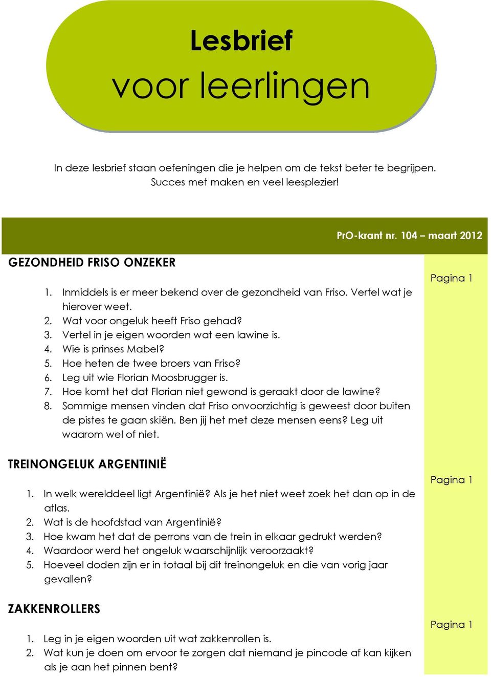 5. Hoe heten de twee broers van Friso? 6. Leg uit wie Florian Moosbrugger is. 7. Hoe komt het dat Florian niet gewond is geraakt door de lawine? 8.