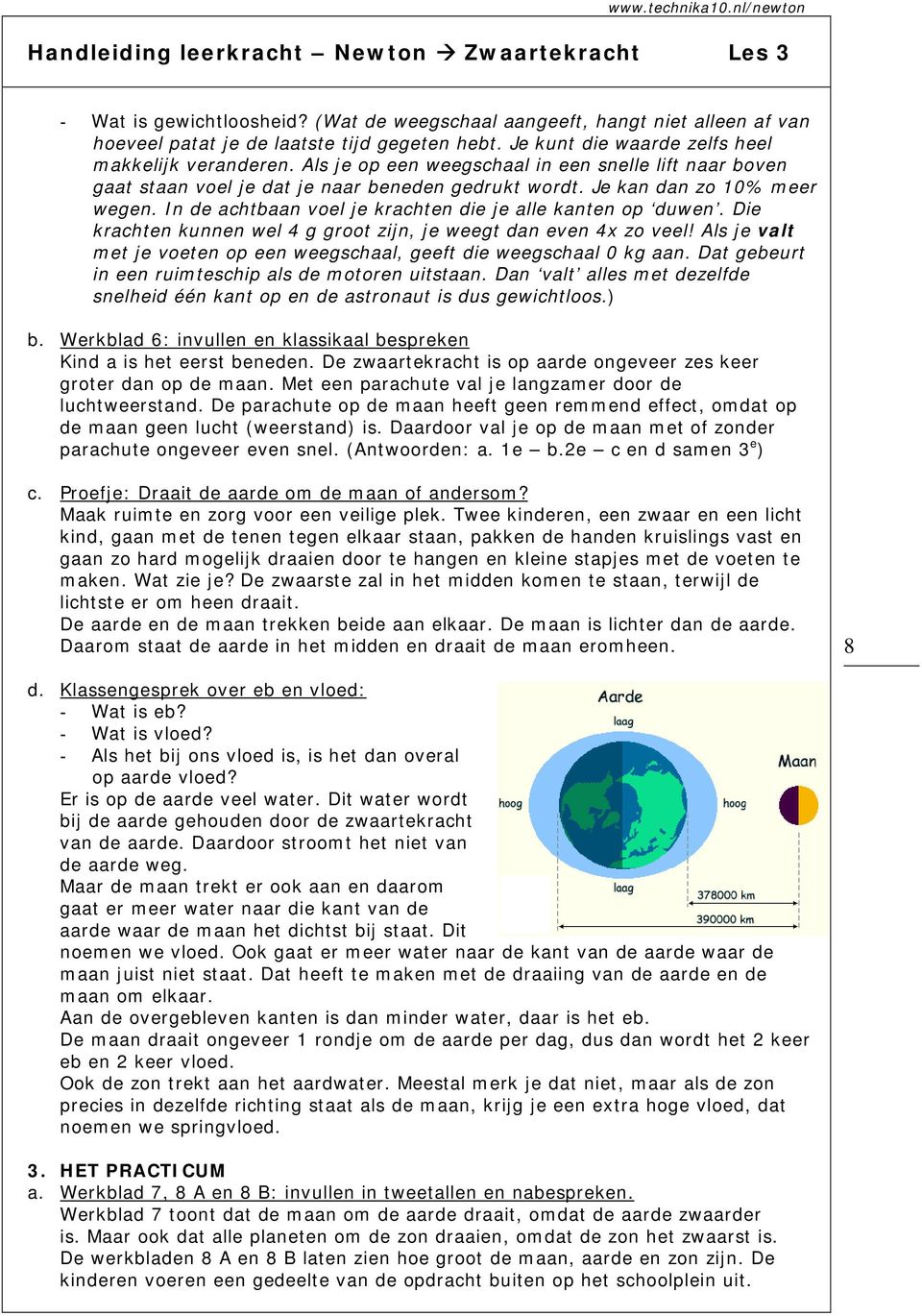 In de achtbaan voel je krachten die je alle kanten op duwen. Die krachten kunnen wel 4 g groot zijn, je weegt dan even 4x zo veel!