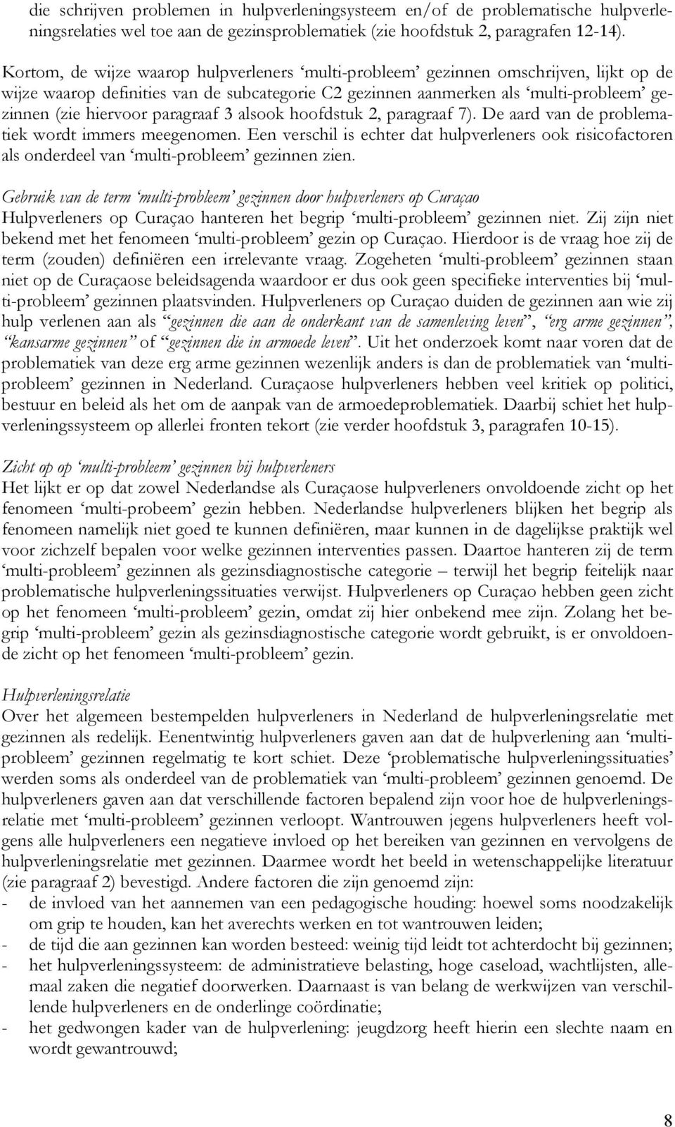 paragraaf 3 alsook hoofdstuk 2, paragraaf 7). De aard van de problematiek wordt immers meegenomen.