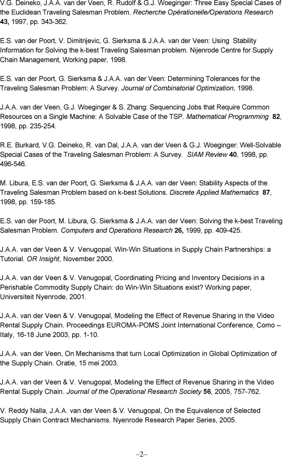 Nijenrode Centre for Supply Chain Management, Working paper, 1998. E.S. van der Poort, G. Sierksma & J.A.A. van der Veen: Determining Tolerances for the Traveling Salesman Problem: A Survey.