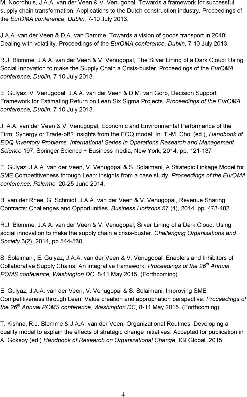 Proceedings of the EurOMA conference, Dublin, 7-10 July 2013. R.J. Blomme, J.A.A. van der Veen & V.