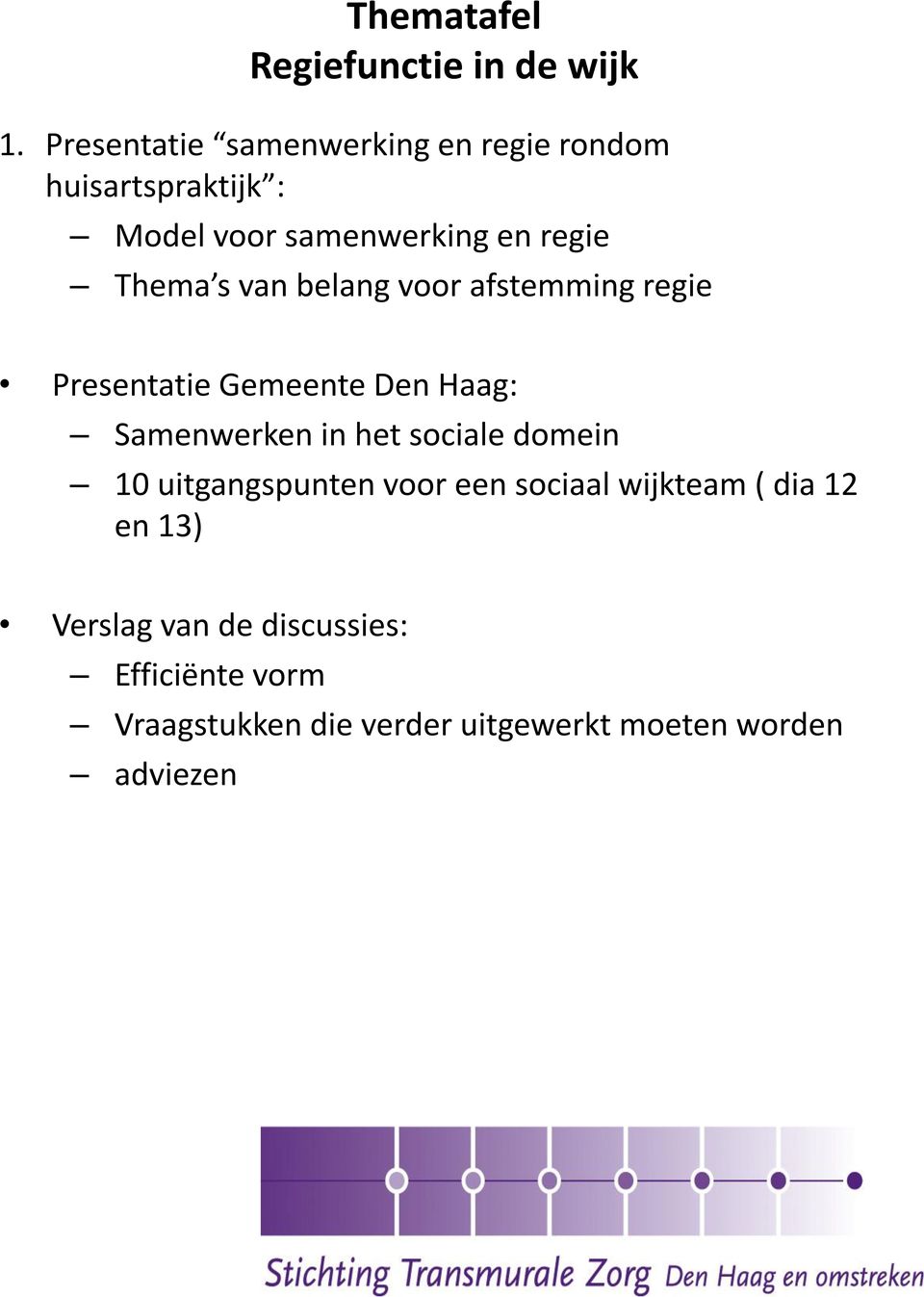 s van belang voor afstemming regie Presentatie Gemeente Den Haag: Samenwerken in het sociale domein