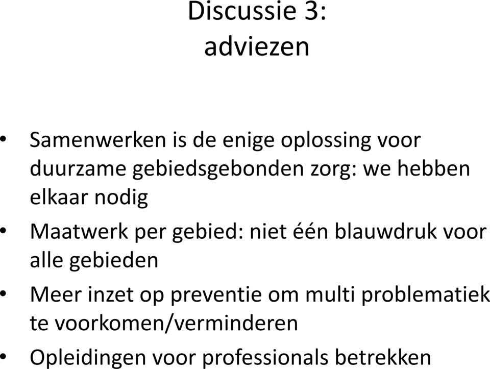 niet één blauwdruk voor alle gebieden Meer inzet op preventie om